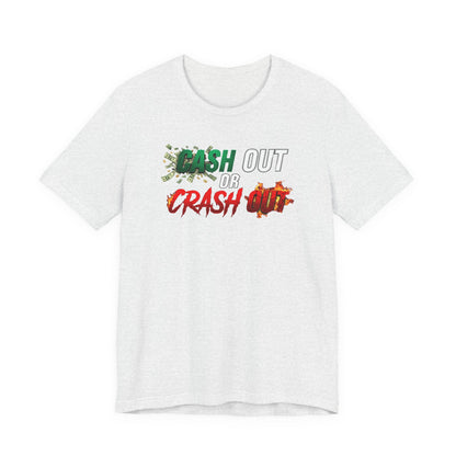 Cash Out or Crash Out Tee