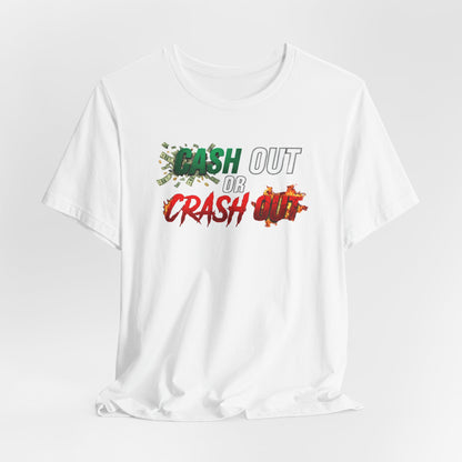 Cash Out or Crash Out Tee