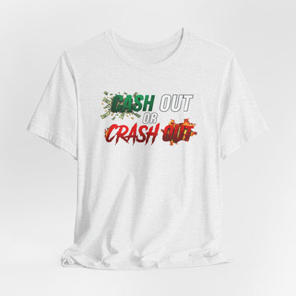 Cash Out or Crash Out Tee