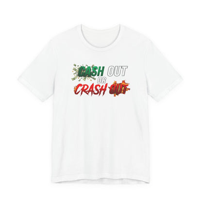 Cash Out or Crash Out Tee