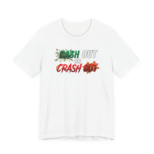 Cash Out or Crash Out Tee