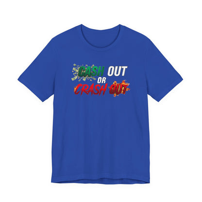 Cash Out or Crash Out Tee