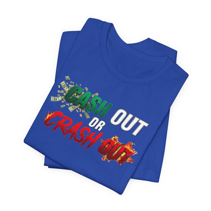 Cash Out or Crash Out Tee