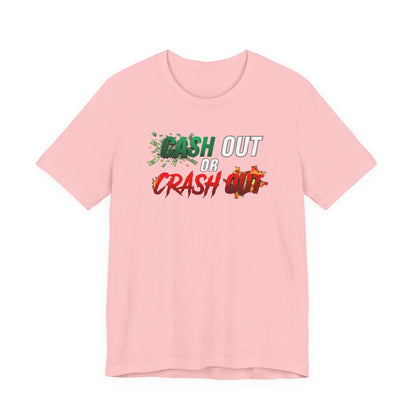 Cash Out or Crash Out Tee