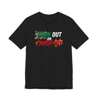 Cash Out or Crash Out Tee