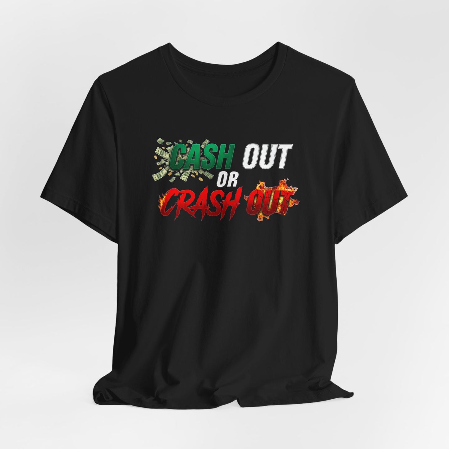 Cash Out or Crash Out Tee
